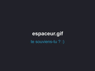 espaceur.gif
te souviens-tu ? :)
 