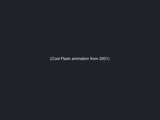 (Cool Flash animation from 2001)
 