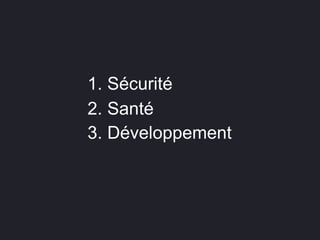 1. Sécurité
2. Santé
3. Développement
 