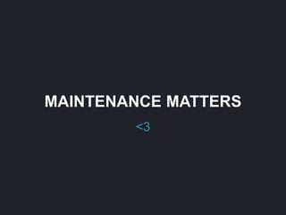 MAINTENANCE MATTERS
<3
 