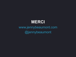 MERCI
www.jennybeaumont.com
@jennybeaumont
 