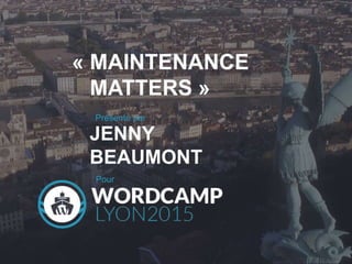 « MAINTENANCE
MATTERS »
Présenté par
JENNY
BEAUMONT
Pour
 