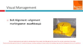 Property of Hash Management Services LLP. Unauthorized copying, circulating, modifying and using it without the knowledge / approval of Hash Management Services LLP is prohibited.
Visual Management
 Bolt Alignment –alignment
markingகனள கேைிக்கவும்
These are sample pictures used solely for understanding of the concepts. Hash Management Services LLP do not claim ownership of the pictures
 