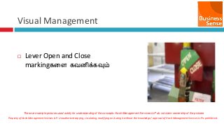 Property of Hash Management Services LLP. Unauthorized copying, circulating, modifying and using it without the knowledge / approval of Hash Management Services LLP is prohibited.
Visual Management
 Lever Open and Close
markingகனள கேைிக்கவும்
These are sample pictures used solely for understanding of the concepts. Hash Management Services LLP do not claim ownership of the pictures
 