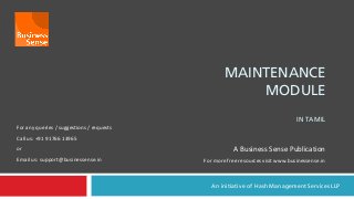 An initiative of Hash Management Services LLP
A Business Sense Publication
For more free resources visit www.businessense.in
For any queries / suggestions / requests
Call us: +91 91766 13965
or
Email us: support@businessense.in
MAINTENANCE
MODULE
IN TAMIL
 