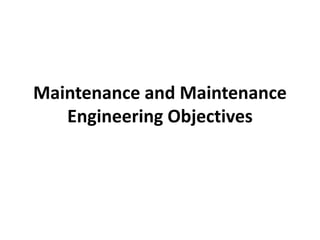 Maintenance and Maintenance
Engineering Objectives
 