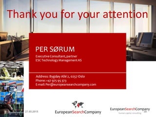 EuropeanSearchCompany
human capital consultingEuropeanSearchCompany
Thank you for your attention
27.05.2015 30
 
