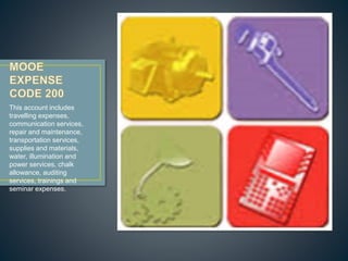 This account includes 
travelling expenses, 
communication services, 
repair and maintenance, 
transportation services, 
supplies and materials, 
water, illumination and 
power services, chalk 
allowance, auditing 
services, trainings and 
seminar expenses. 
 