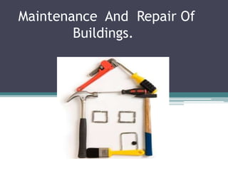 Maintenance And Repair Of
Buildings.
 