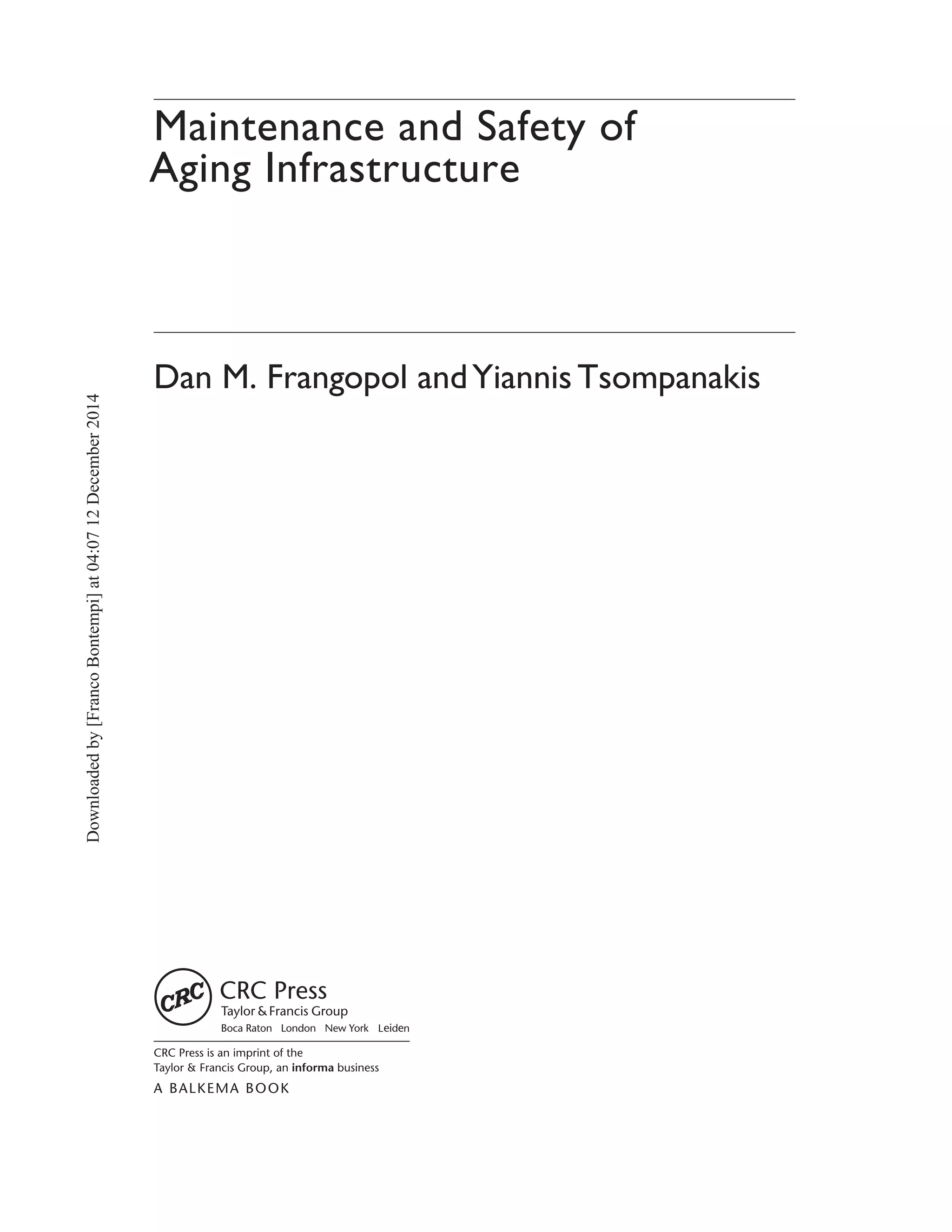 Maintenance and Safety of
Aging Infrastructure
Dan M. Frangopol andYiannis Tsompanakis
Downloadedby[FrancoBontempi]at04:0712December2014
 