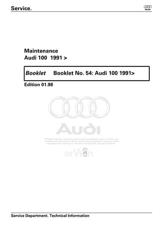 Service. 6
Maintenance
Audi 100 1991 >
Booklet No. 54: Audi 100 1991>
Edition 01.98
Booklet
Service Department. Technical Information
 