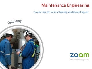 Maintenance Engineering
Groeien naar een rol als volwaardig Maintenance Engineer
 