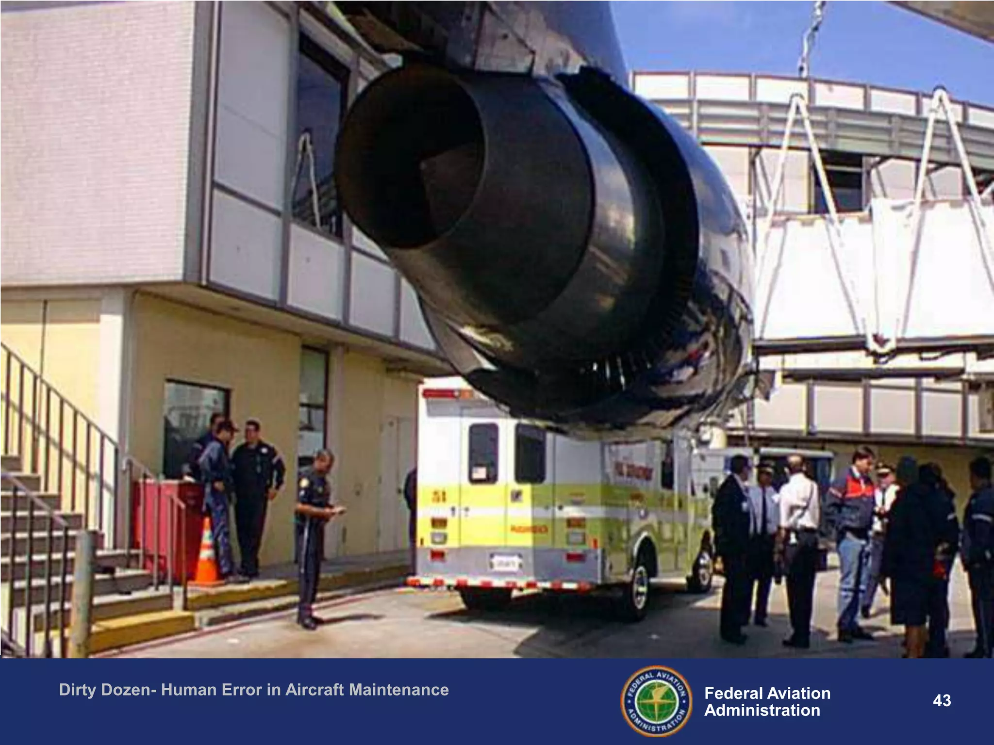 43Federal Aviation
Administration
Dirty Dozen- Human Error in Aircraft Maintenance
 