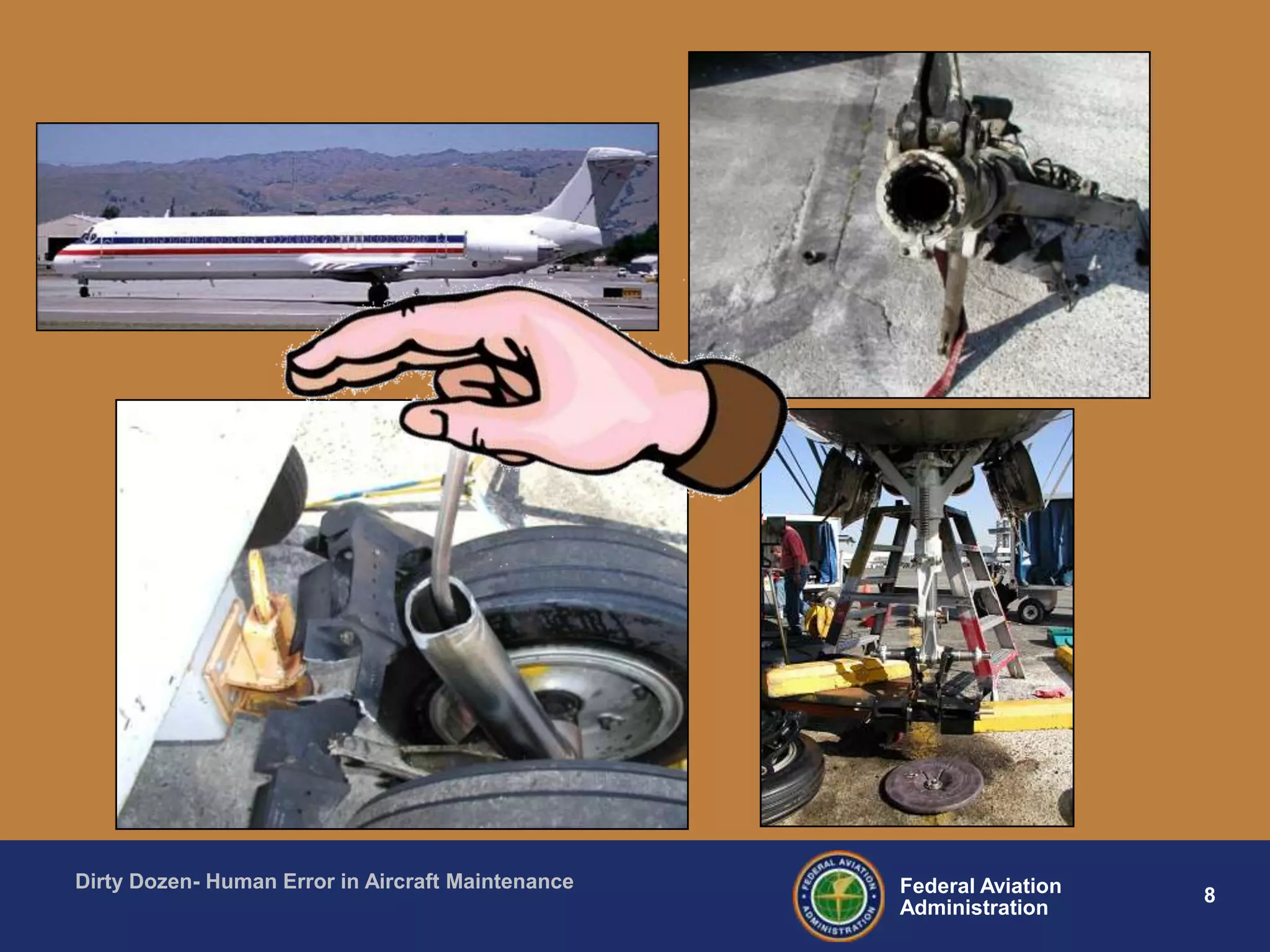 8Federal Aviation
Administration
Dirty Dozen- Human Error in Aircraft Maintenance
 