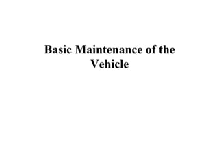 Basic Maintenance of the
        Vehicle
 