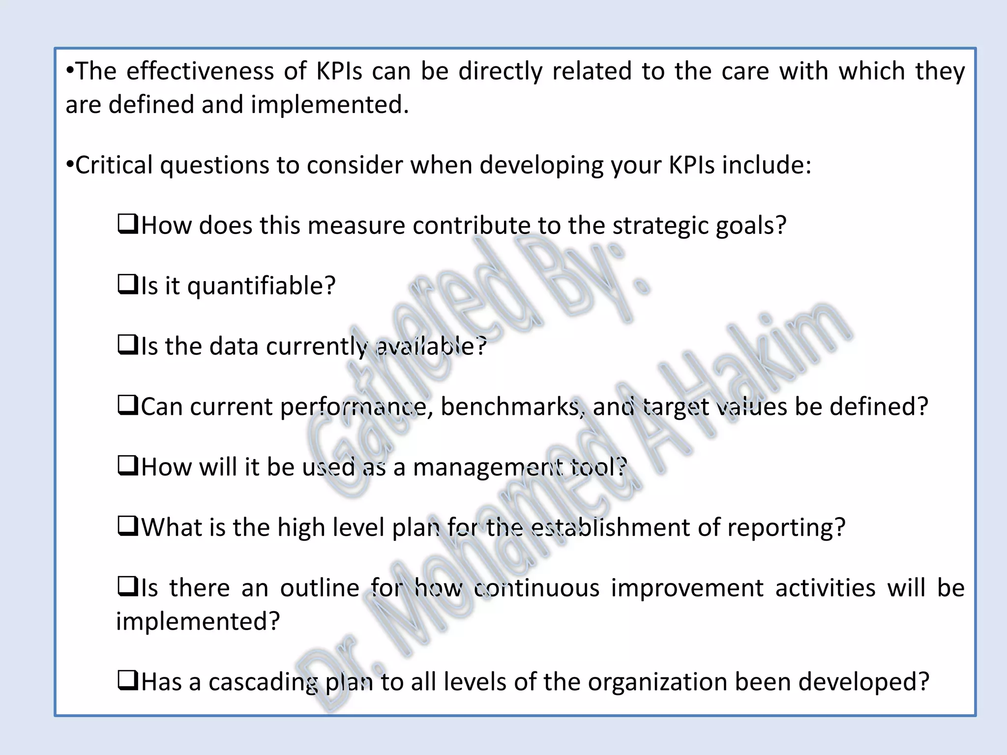Role of KPI’s
in Successful Business Organizations
The role of Key Performance Indicators (KPIs) in the organization is to
provide internal and external clients with actionable metrics in easily
accessible, customizable formats they can use to increase the effectiveness
and Efficiency of their operations.
IntroductionReportingKPISuccessSummaryUtilizationBenchmark
 