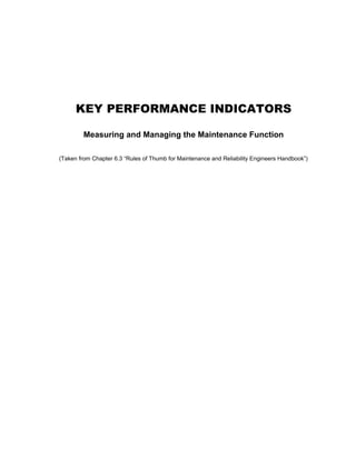 KEY PERFORMANCE INDICATORS
Measuring and Managing the Maintenance Function
(Taken from Chapter 6.3 “Rules of Thumb for Maintenance and Reliability Engineers Handbook”)
 
