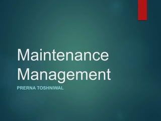 Maintenance
Management
PRERNA TOSHNIWAL
 