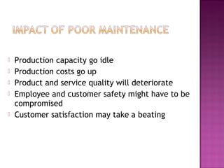  Production capacity go idle
 Production costs go up
 Product and service quality will deteriorate
 Employee and customer safety might have to be
compromised
 Customer satisfaction may take a beating
 