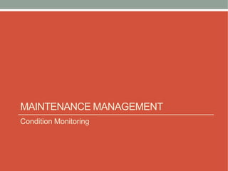 MAINTENANCE MANAGEMENT
Condition Monitoring
 