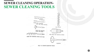 SEWER CLEANING OPERATION-
SEWER CLEANING TOOLS
10
 