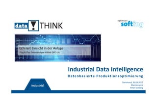 Industrial Data Intelligence
Datenbasierte Produktionsoptimierung
Dortmund, 30.03.2017
Maintenance
Peter Seeberg
 