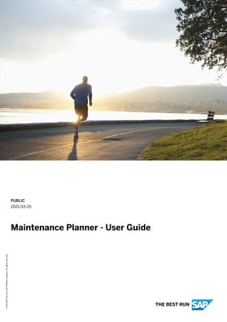 PUBLIC
2021-03-25
Maintenance Planner - User Guide
©
2021
SAP
SE
or
an
SAP
affiliate
company.
All
rights
reserved.
THE BEST RUN
 