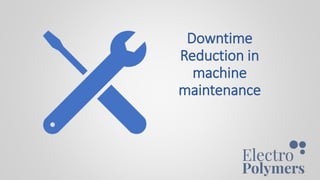 Downtime
Reduction in
machine
maintenance
1
 