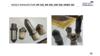 13
NOZZLE MANUFACTURE HR 150, SM 160, JSW 220, KAWA 165
13
 