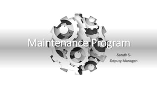 Maintenance Program
-Sarath S-
-Deputy Manager-
 