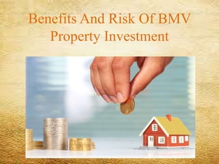Benefits And Risk Of BMV
Property Investment
 