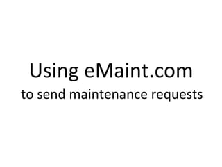 Using eMaint.com to send maintenance requests 