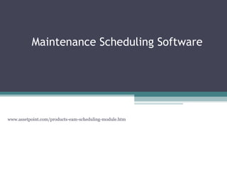 Maintenance Scheduling Software

www.assetpoint.com/products-eam-scheduling-module.htm

 
