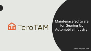 Maintenace Software
for Gearing Up
Automobile Industry
www.terotam.com
 