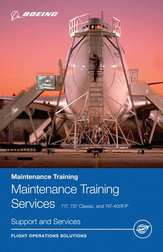Maintenance Training
Maintenance Training
Services  717, 737 Classic, and 747-400F/P
 