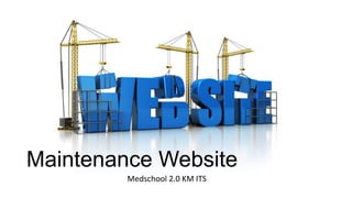 Maintenance Website
Medschool 2.0 KM ITS

 