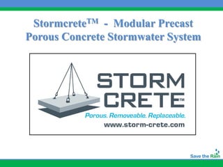 StormcreteTM - Modular Precast
Porous Concrete Stormwater System
 