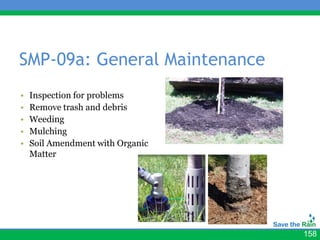 SMP-09a: General Maintenance
                                  • Add photo
•   Inspection for problems
•   Remove trash and debris
•   Weeding
•   Mulching
•   Soil Amendment with Organic
    Matter




                                                158
 