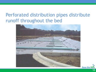 Perforated distribution pipes distribute
runoff throughout the bed




                                           18
 