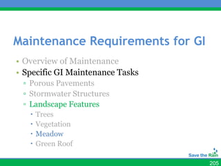 Maintenance Requirements for GI
• Overview of Maintenance
• Specific GI Maintenance Tasks
 ▫ Porous Pavements
 ▫ Stormwater Structures
 ▫ Landscape Features
      Trees
      Vegetation
      Meadow
      Green Roof

                                  205
 