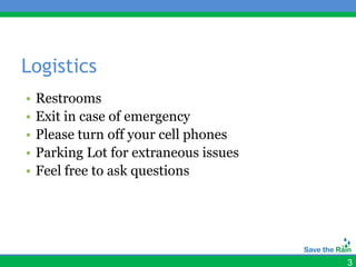 Logistics
•   Restrooms
•   Exit in case of emergency
•   Please turn off your cell phones
•   Parking Lot for extraneous issues
•   Feel free to ask questions




                                        3
 