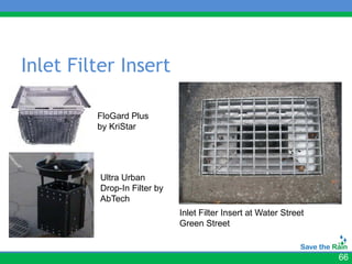 Inlet Filter Insert

         FloGard Plus
         by KriStar




          Ultra Urban
          Drop-In Filter by
          AbTech
                              Inlet Filter Insert at Water Street
                              Green Street


                                                                    66
 