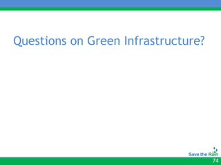 Questions on Green Infrastructure?




                                     74
 