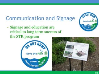 Communication and Signage
• Signage and education are
  critical to long term success of
  the STR program




                                     88
 