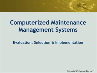 Computerized Maintenance Management Systems Evaluation, Selection & Implementation 