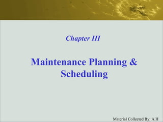 Maintenance Planning & Scheduling Chapter III 