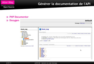 Générer la documentation de l'API



»    PHP Documentor
»    Doxygen




22/07/11              ALTER WAY – Maintenir du code historique
 