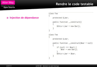 Rendre le code testable



»    Injection de dépendance




22/07/11                 ALTER WAY – Maintenir du code historique
 