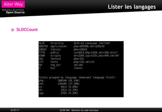 Lister les langages



»    SLOCCount




22/07/11         ALTER WAY – Maintenir du code historique
 