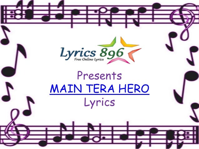 Main Tera Hero Tujhe itni bhi khabar hai ki tera dhyaan kidhar hai tera dhyan kidhar hai ye tera hero idhar hai. main tera hero